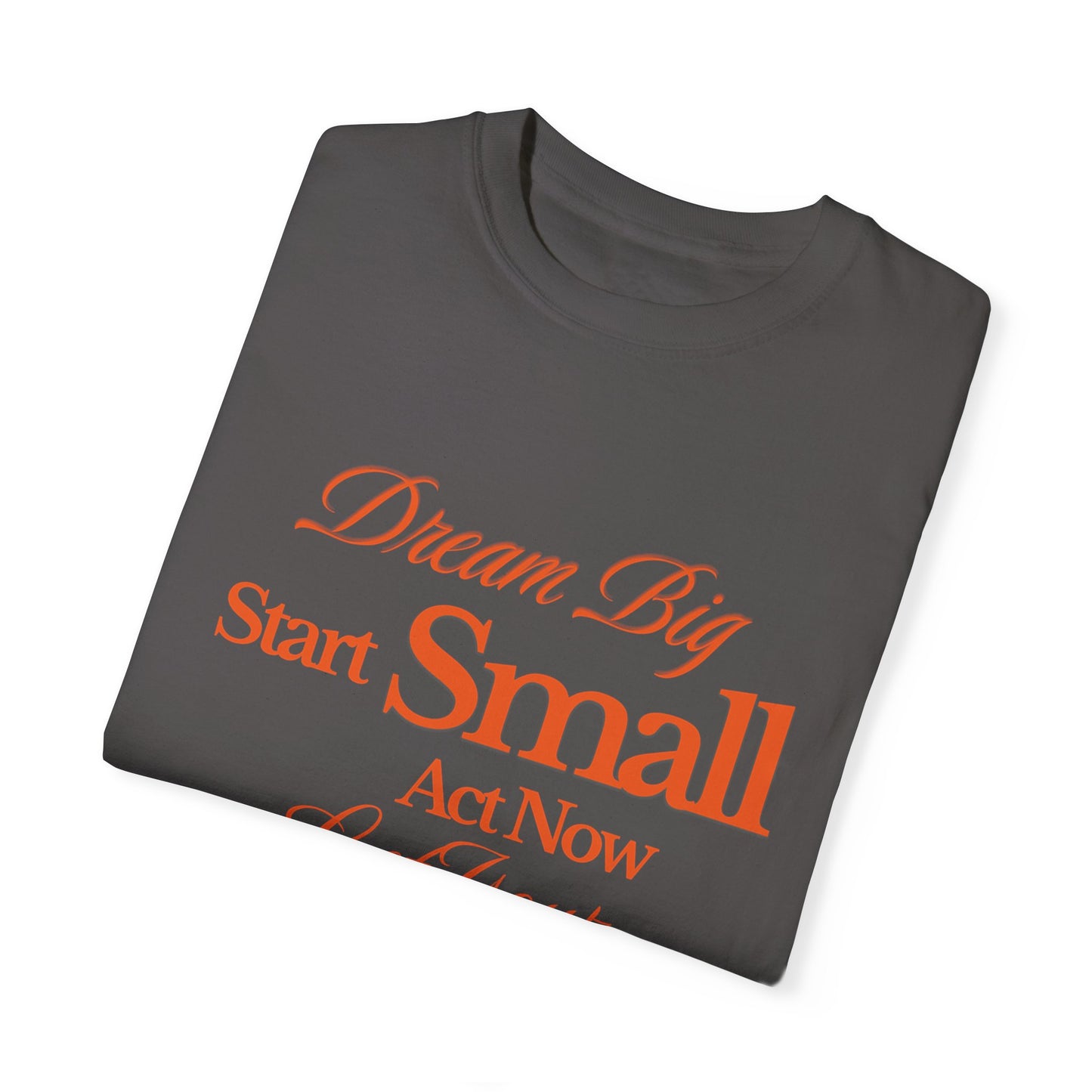 Comfort Colors "Dream Big, Start Small" Motivational Tee