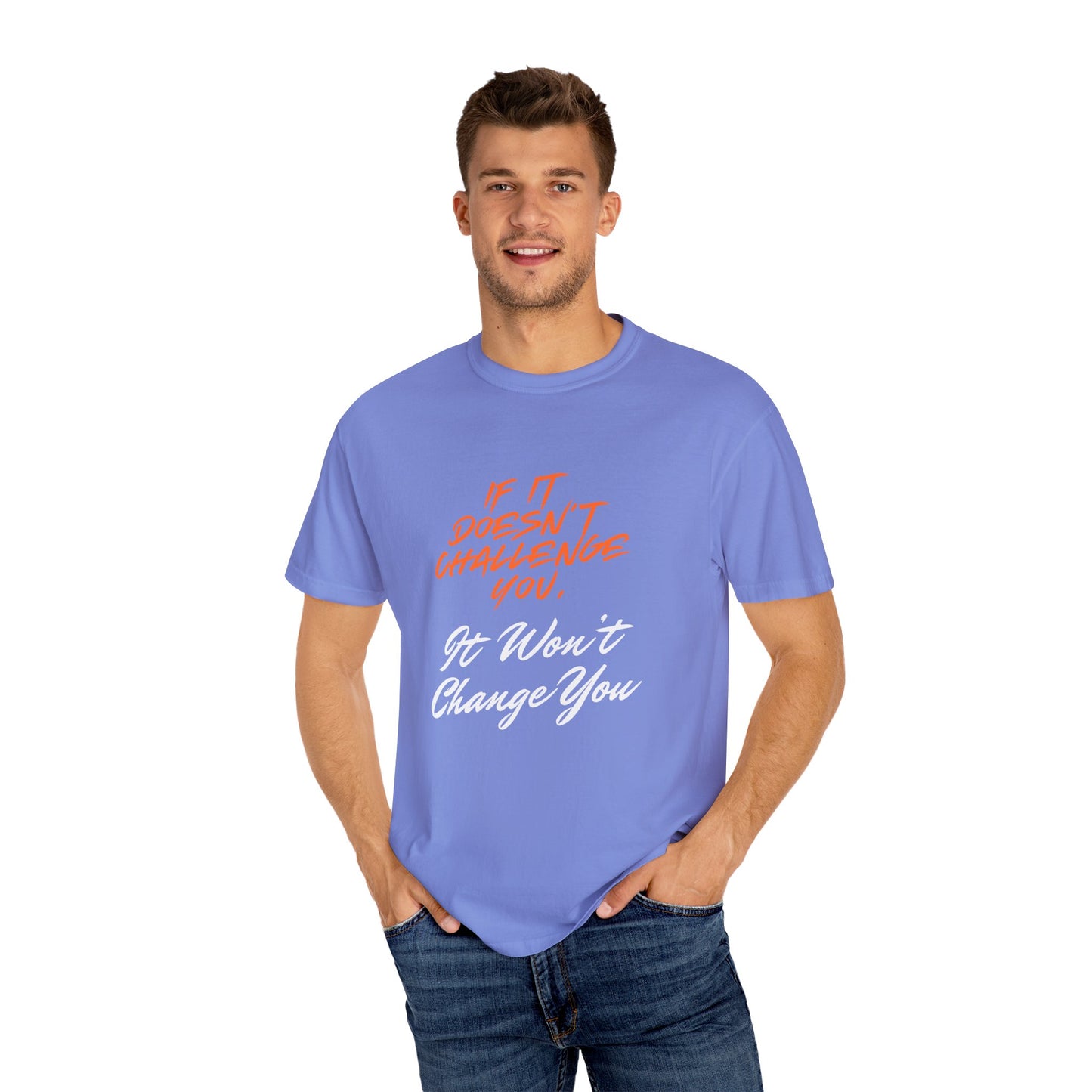 Comfort Colors "If It Doesn't Challenge You, It Won't Change You"- Motivational Graphic Shirt