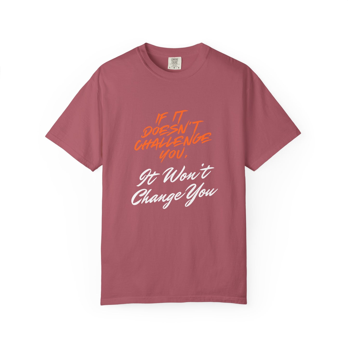 Comfort Colors "If It Doesn't Challenge You, It Won't Change You"- Motivational Graphic Shirt