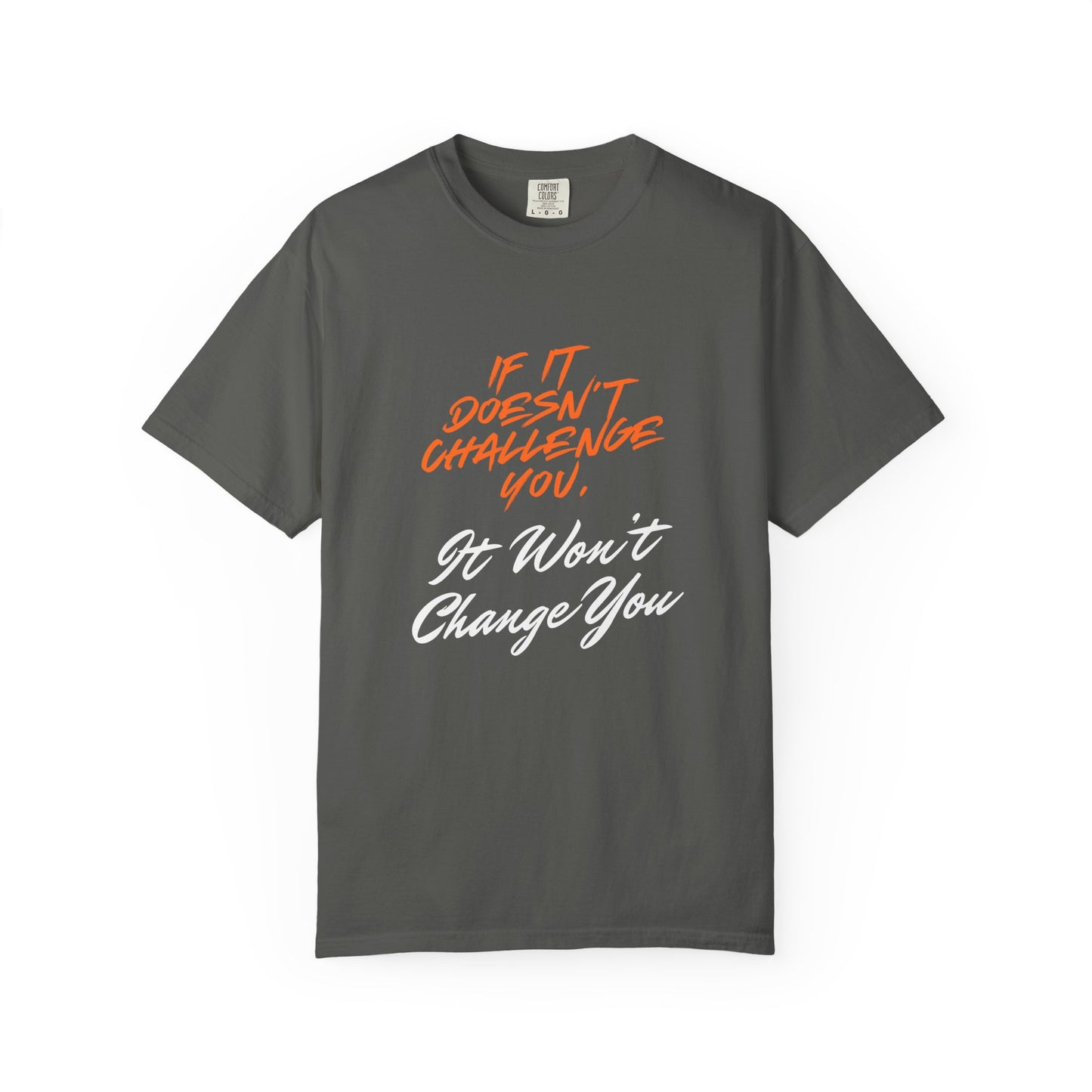 Comfort Colors "If It Doesn't Challenge You, It Won't Change You"- Motivational Graphic Shirt