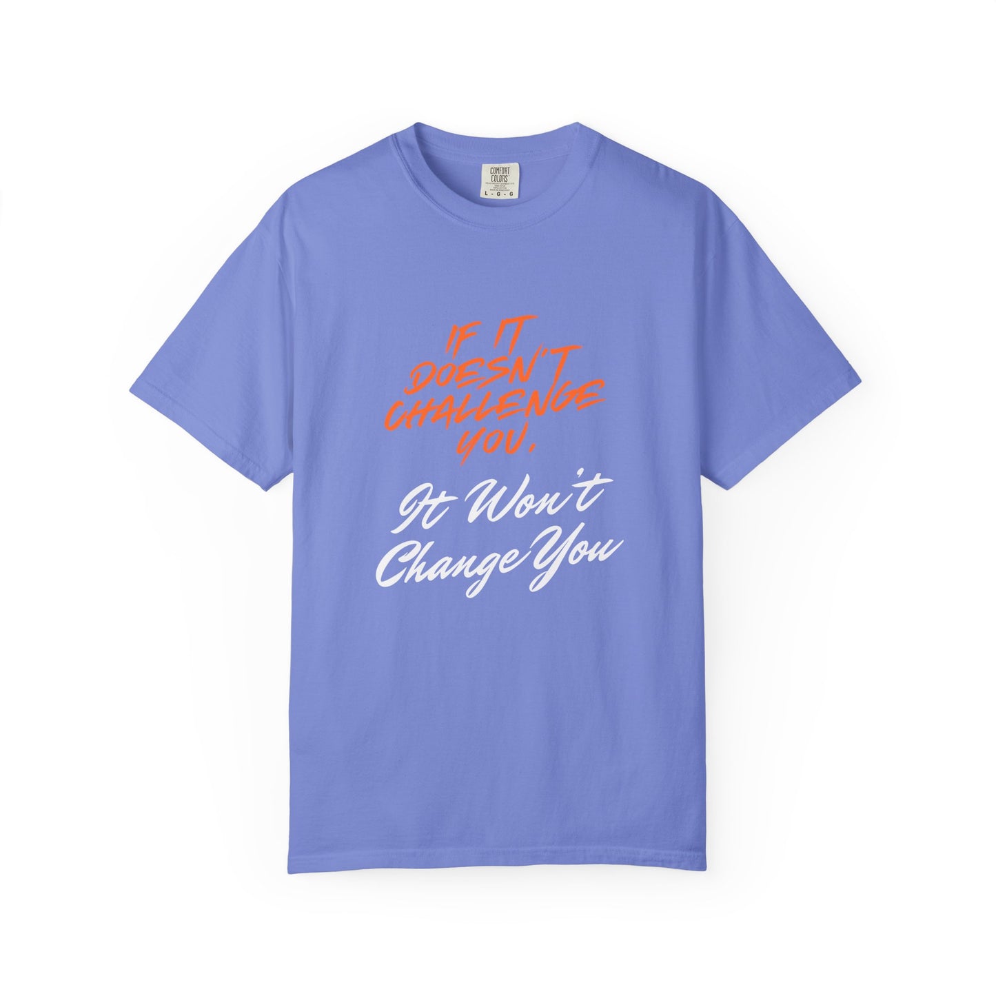 Comfort Colors "If It Doesn't Challenge You, It Won't Change You"- Motivational Graphic Shirt