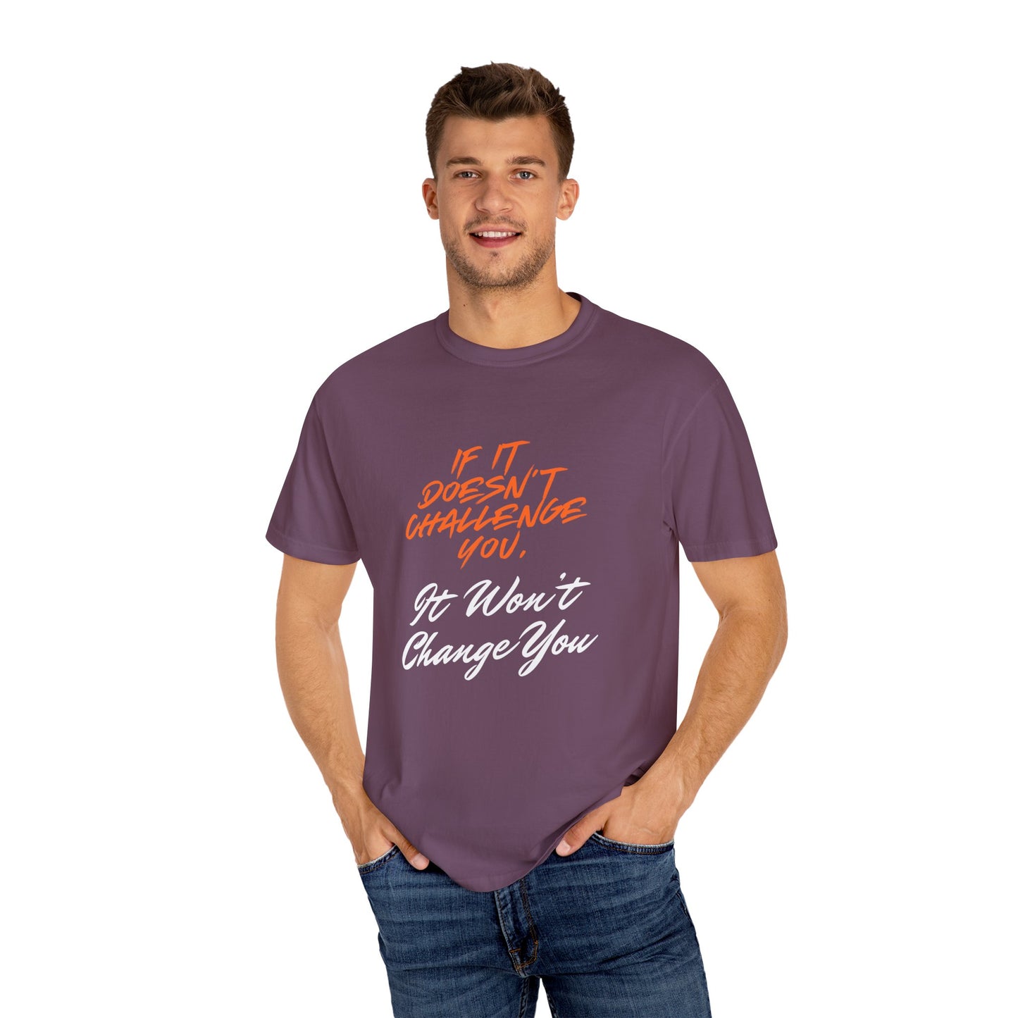 Comfort Colors "If It Doesn't Challenge You, It Won't Change You"- Motivational Graphic Shirt