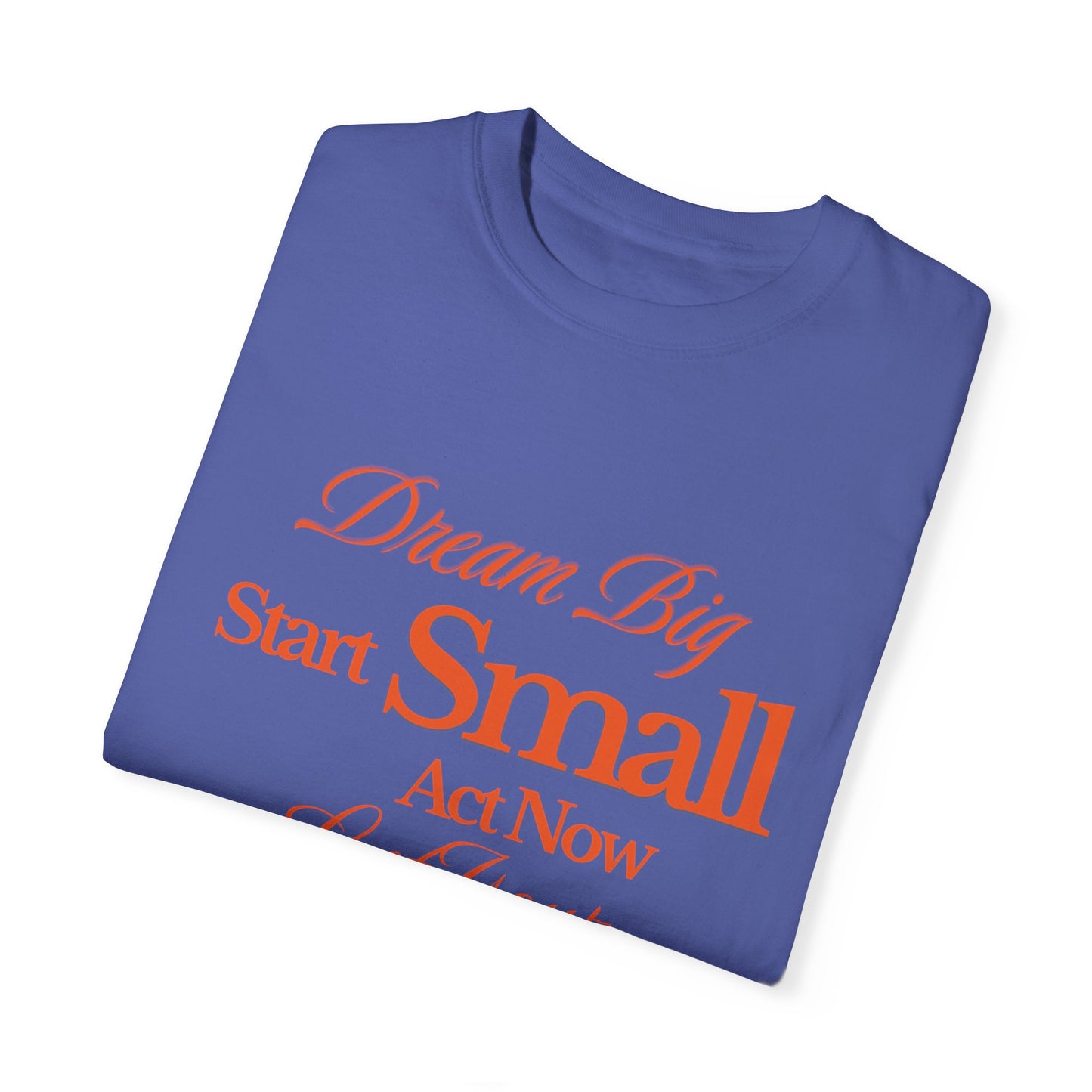 Comfort Colors "Dream Big, Start Small" Motivational Tee