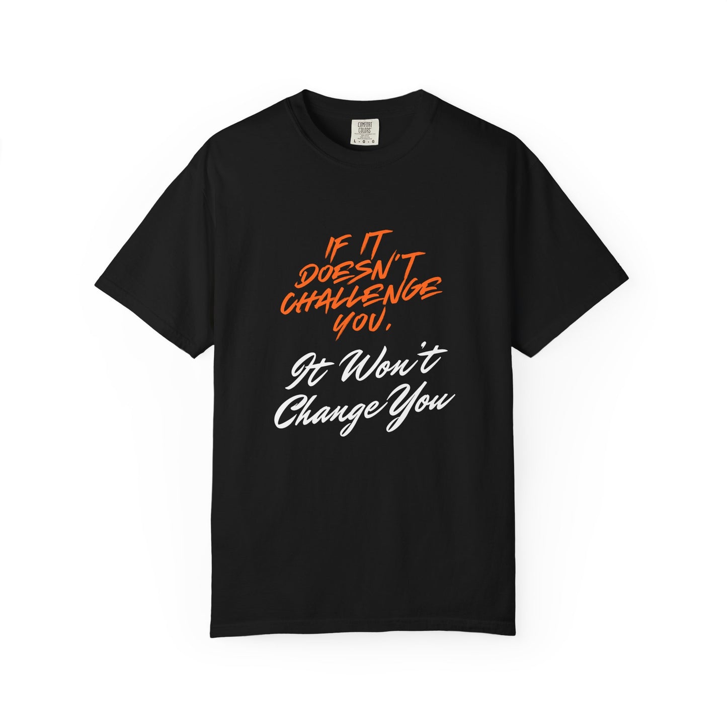 Comfort Colors "If It Doesn't Challenge You, It Won't Change You"- Motivational Graphic Shirt