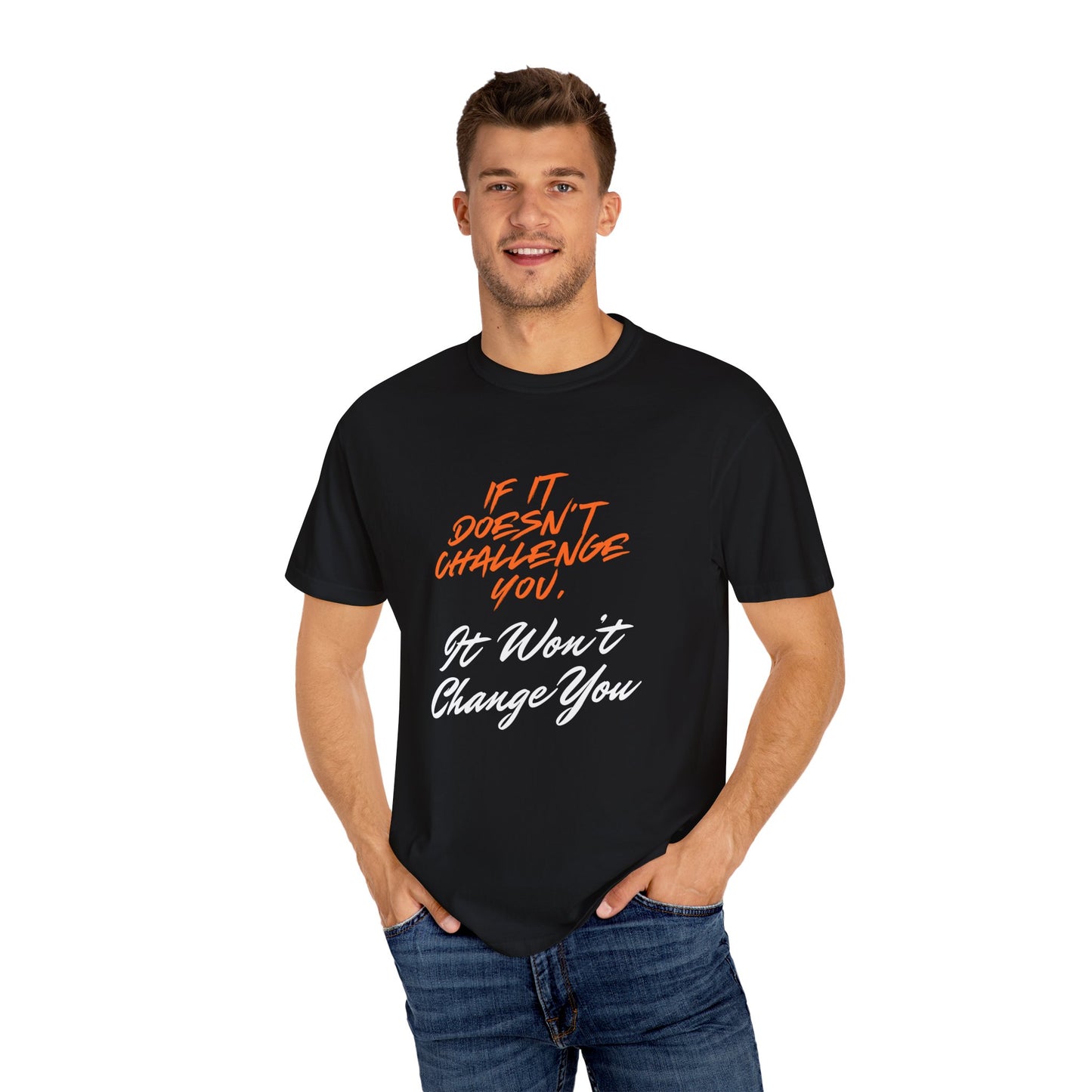 Comfort Colors "If It Doesn't Challenge You, It Won't Change You"- Motivational Graphic Shirt