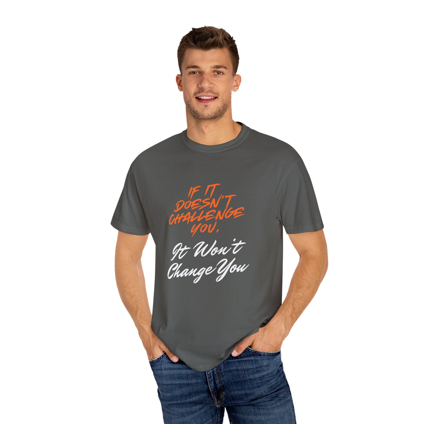 Comfort Colors "If It Doesn't Challenge You, It Won't Change You"- Motivational Graphic Shirt
