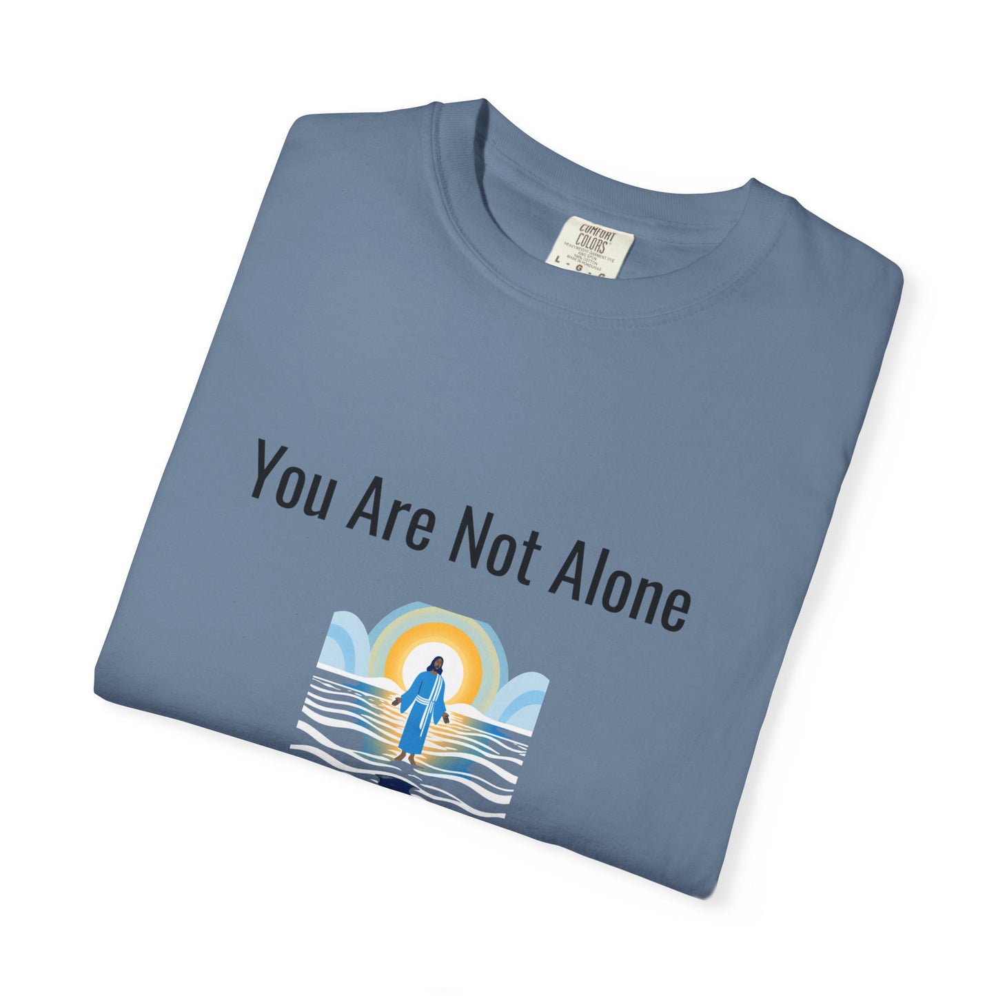 Comfort Colors "You Are Not Alone" – Isaiah 43:2 Graphic T-Shirt