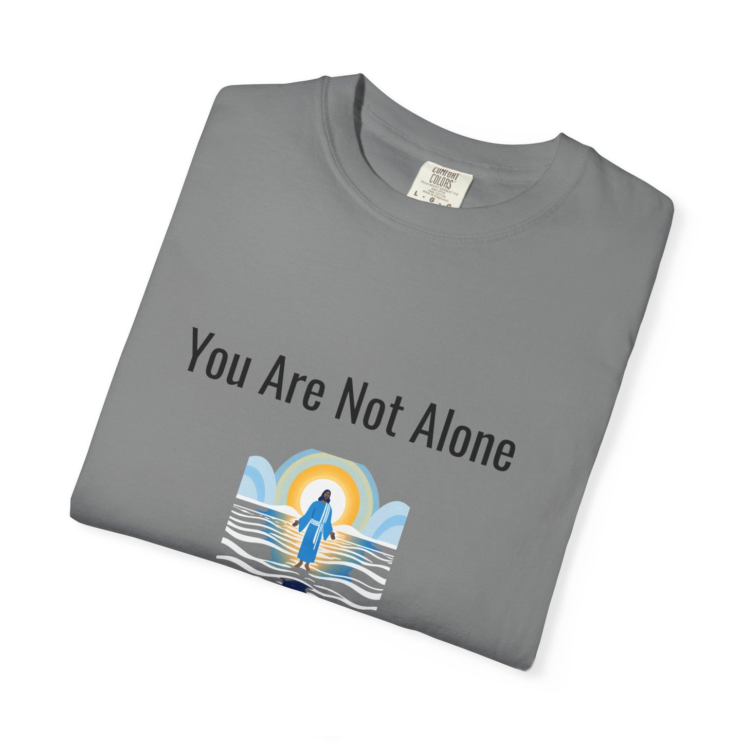 Comfort Colors "You Are Not Alone" – Isaiah 43:2 Graphic T-Shirt