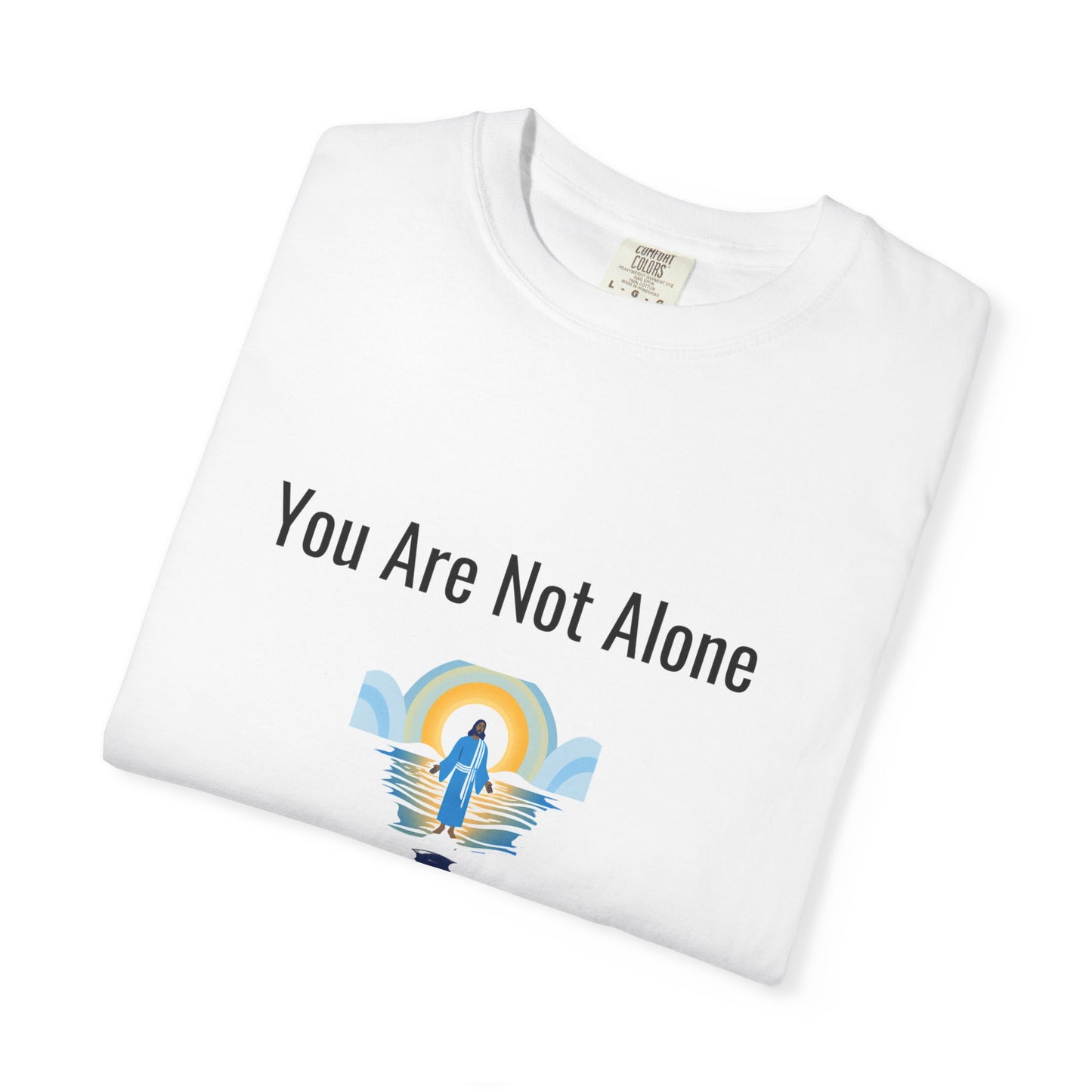 Comfort Colors "You Are Not Alone" – Isaiah 43:2 Graphic T-Shirt