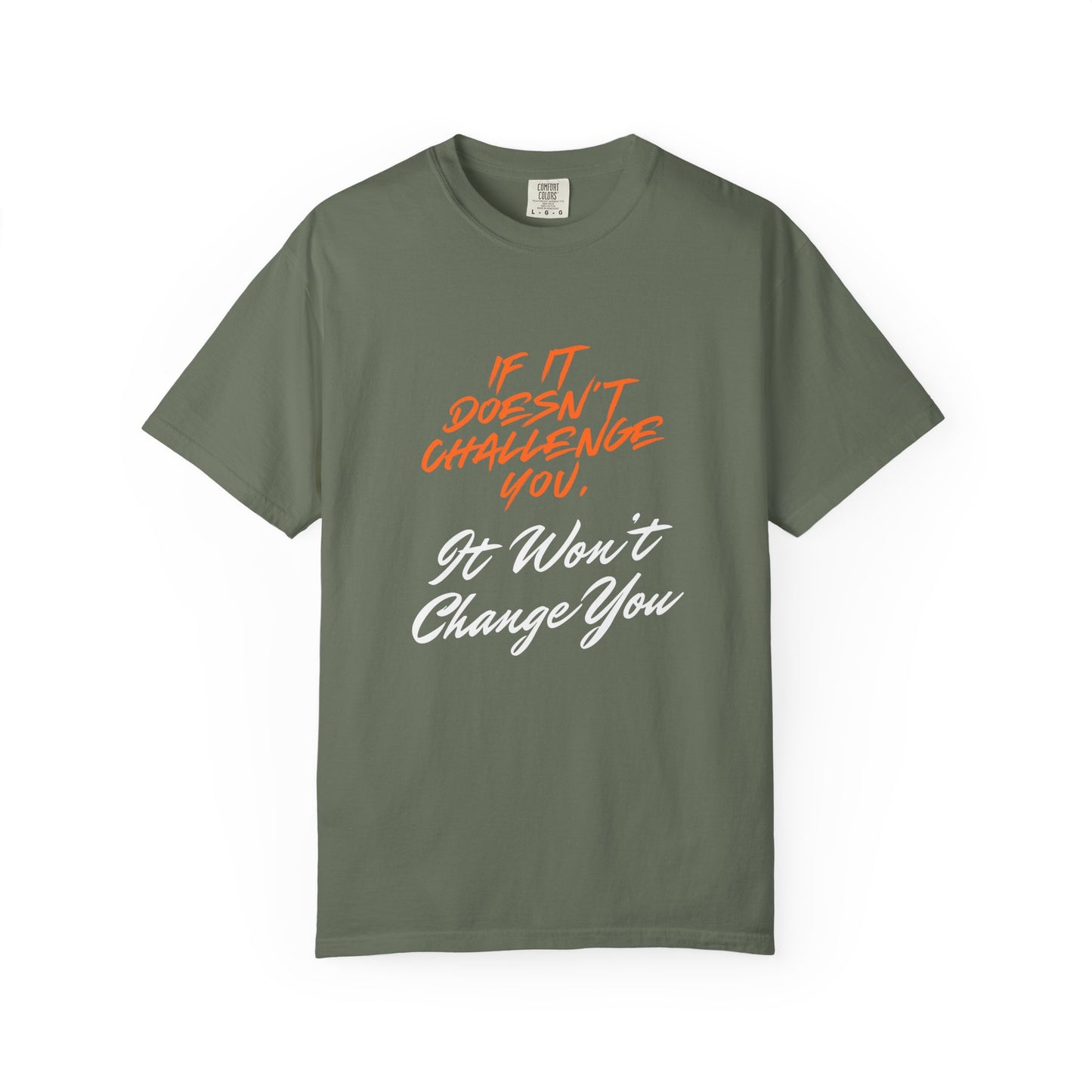 Comfort Colors "If It Doesn't Challenge You, It Won't Change You"- Motivational Graphic Shirt