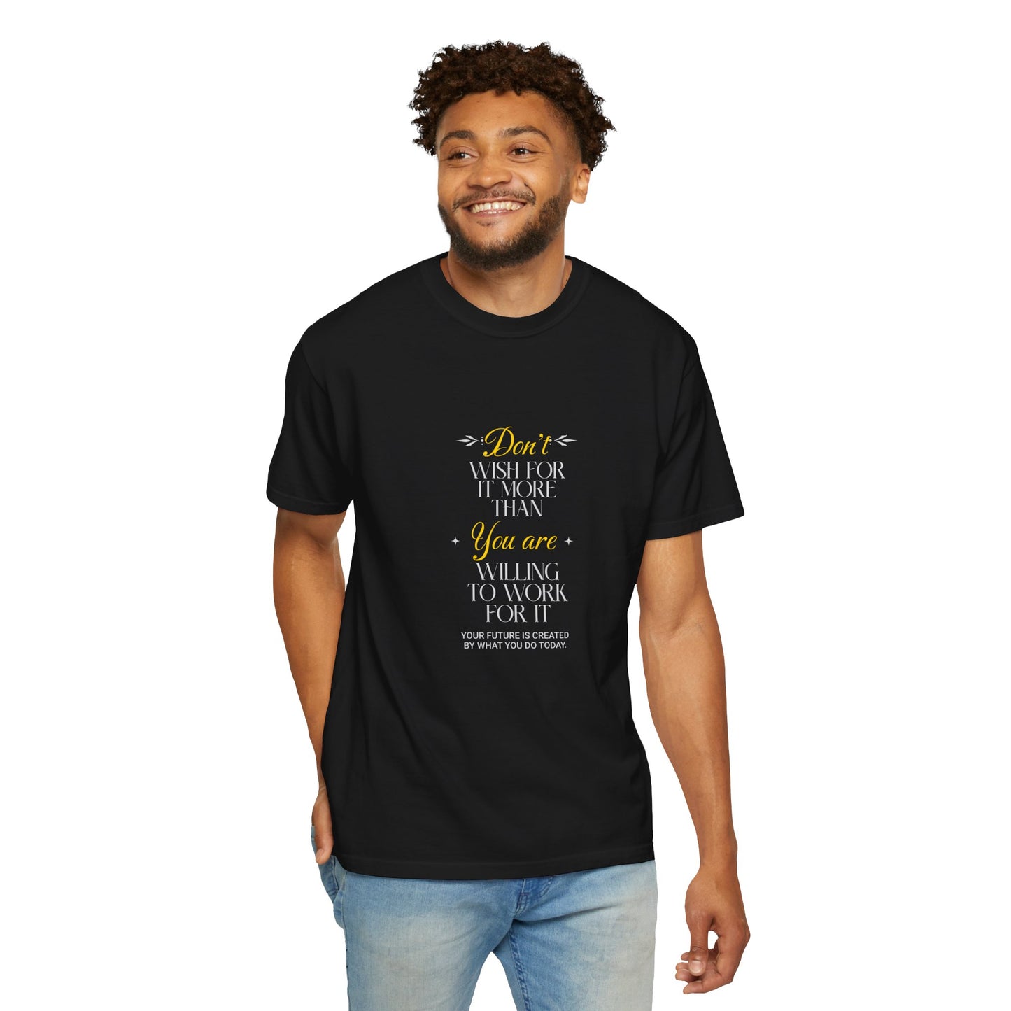 Comfort Colors "Don't Wish For It More Than You Are Willing To Work For It"- Inspirational T-shirt