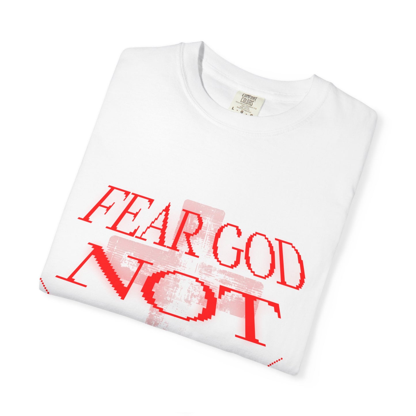 Fear God Not Man T-Shirt — Comfort Colors Christian Faith Graphic Tee