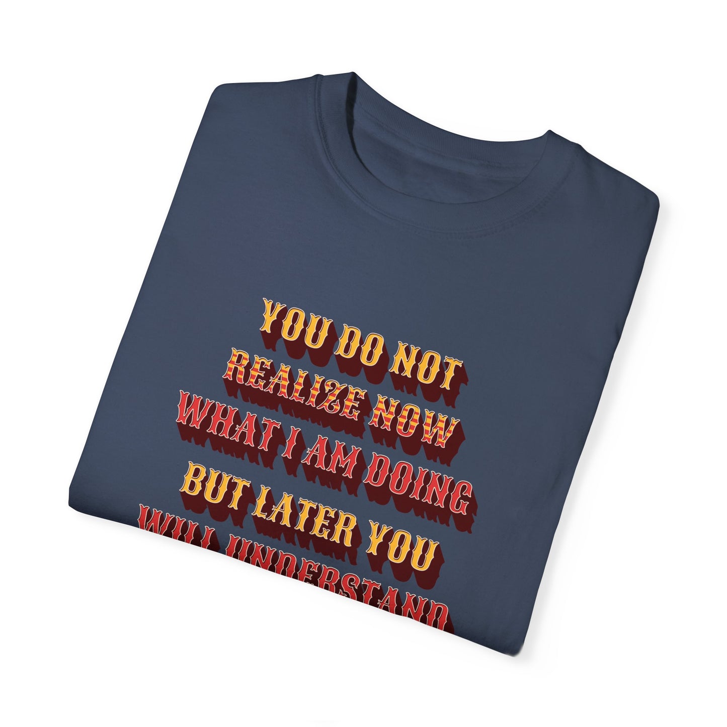 Comfort Colors "Later you will understand" John 13:7 Graphic T-Shirt