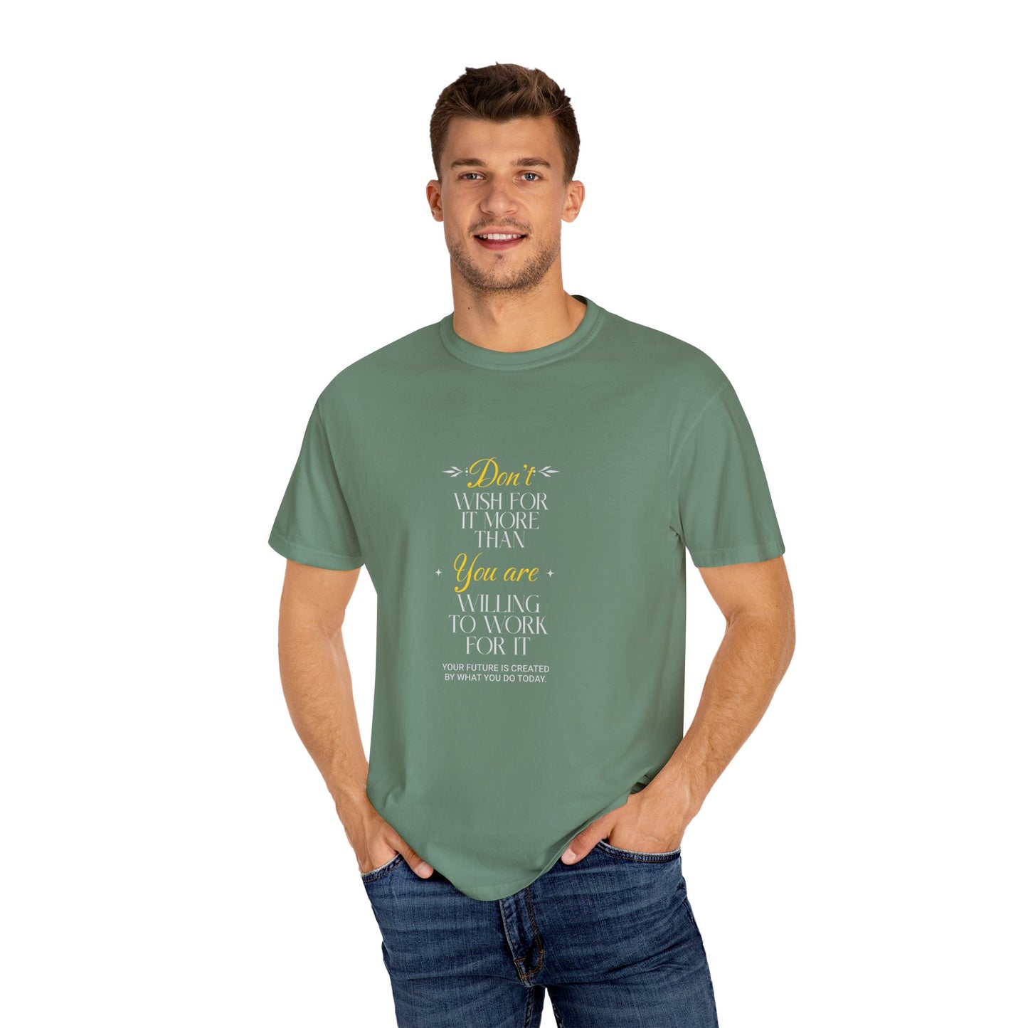Comfort Colors "Don't Wish For It More Than You Are Willing To Work For It"- Inspirational T-shirt