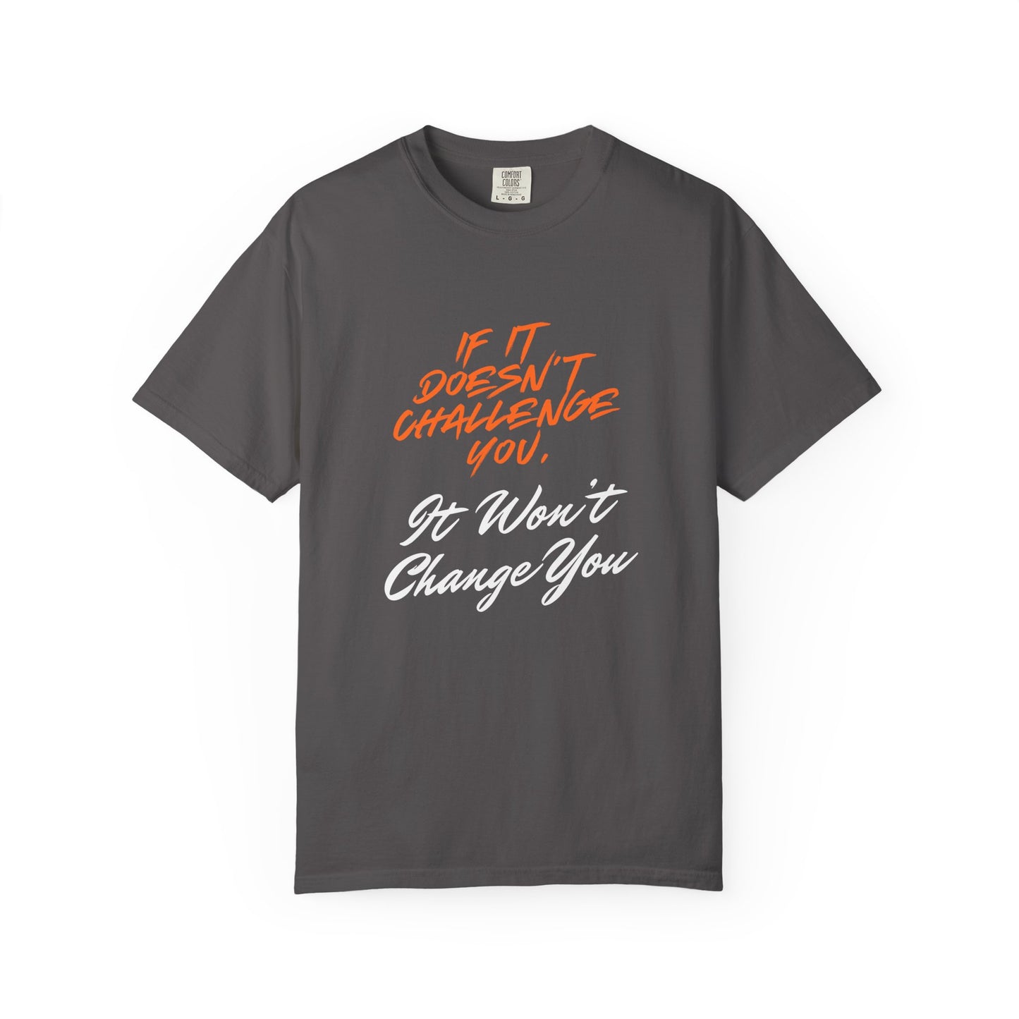 Comfort Colors "If It Doesn't Challenge You, It Won't Change You"- Motivational Graphic Shirt