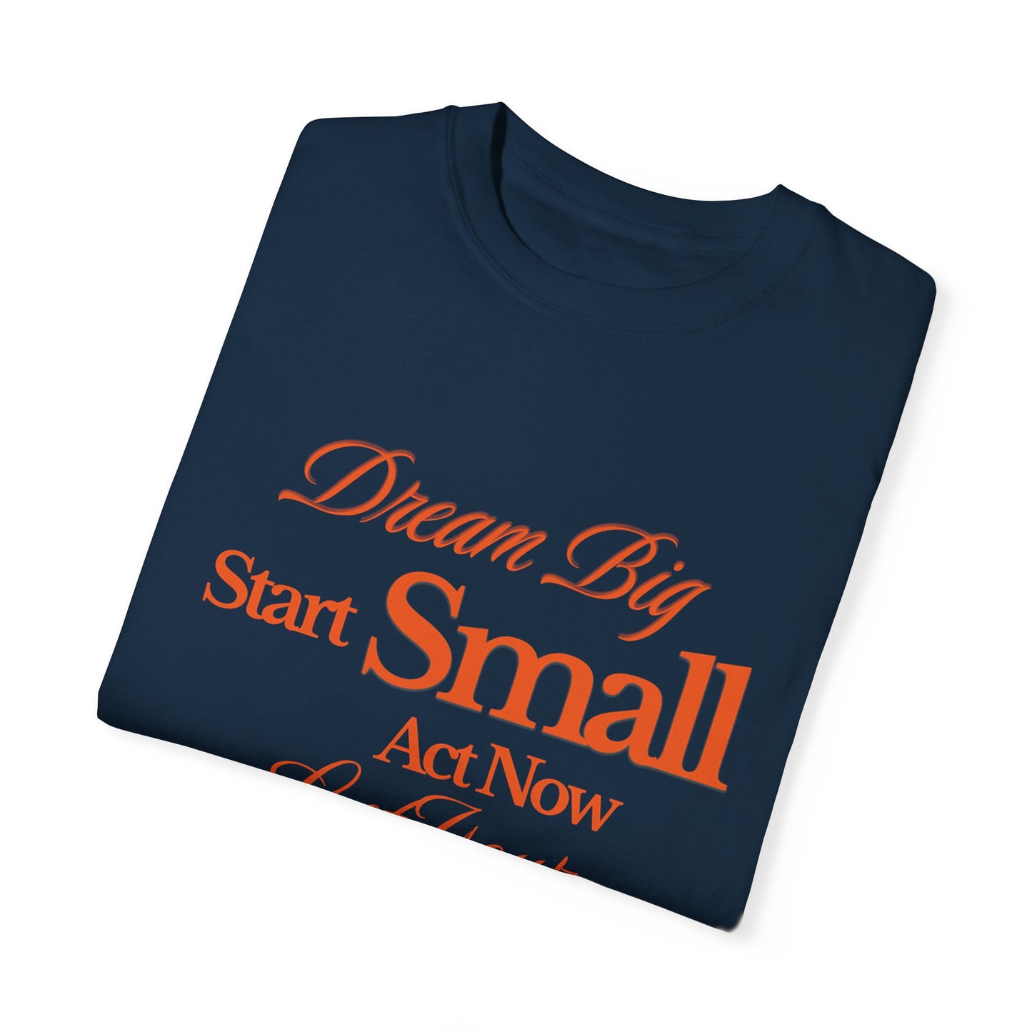 Comfort Colors "Dream Big, Start Small" Motivational Tee