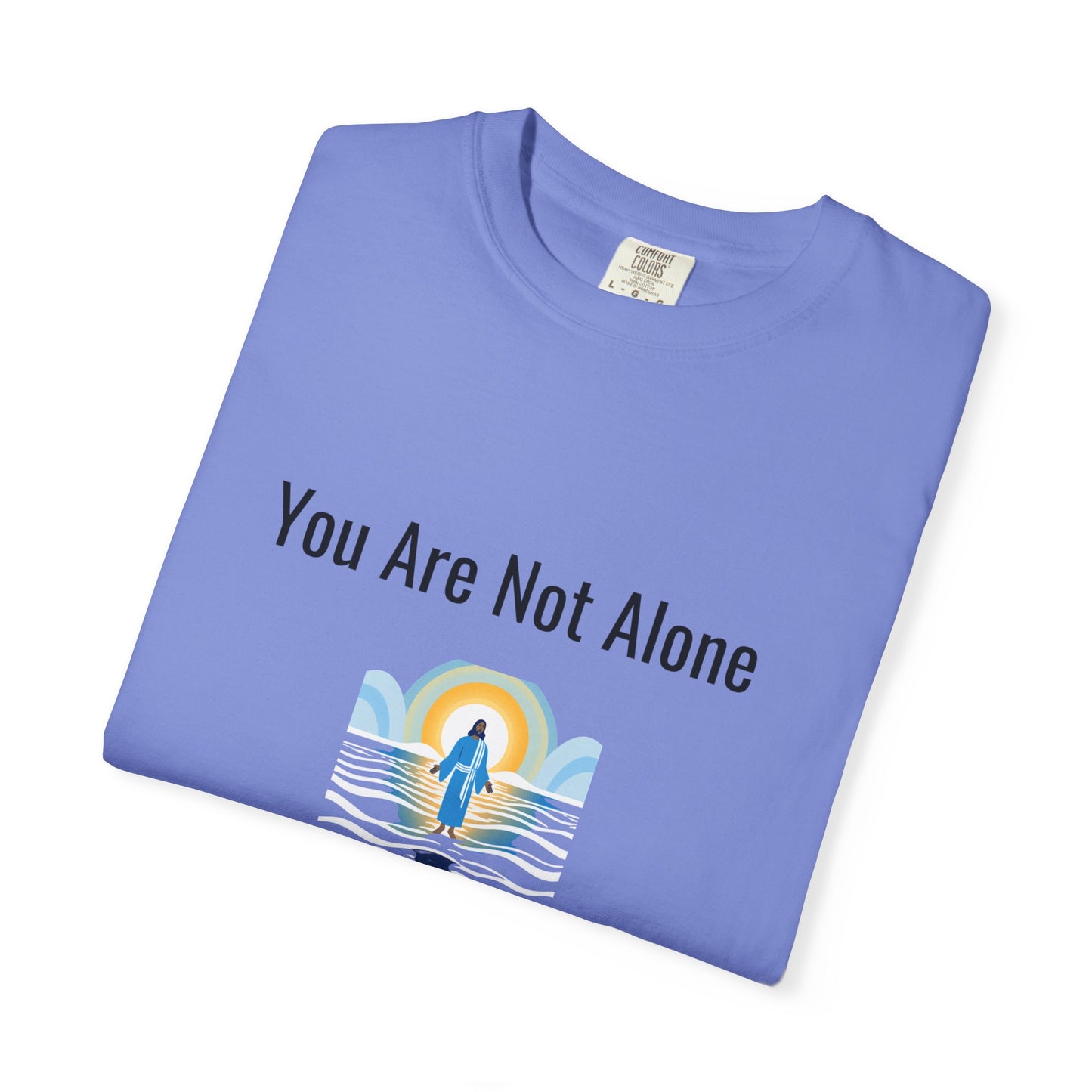 Comfort Colors "You Are Not Alone" – Isaiah 43:2 Graphic T-Shirt