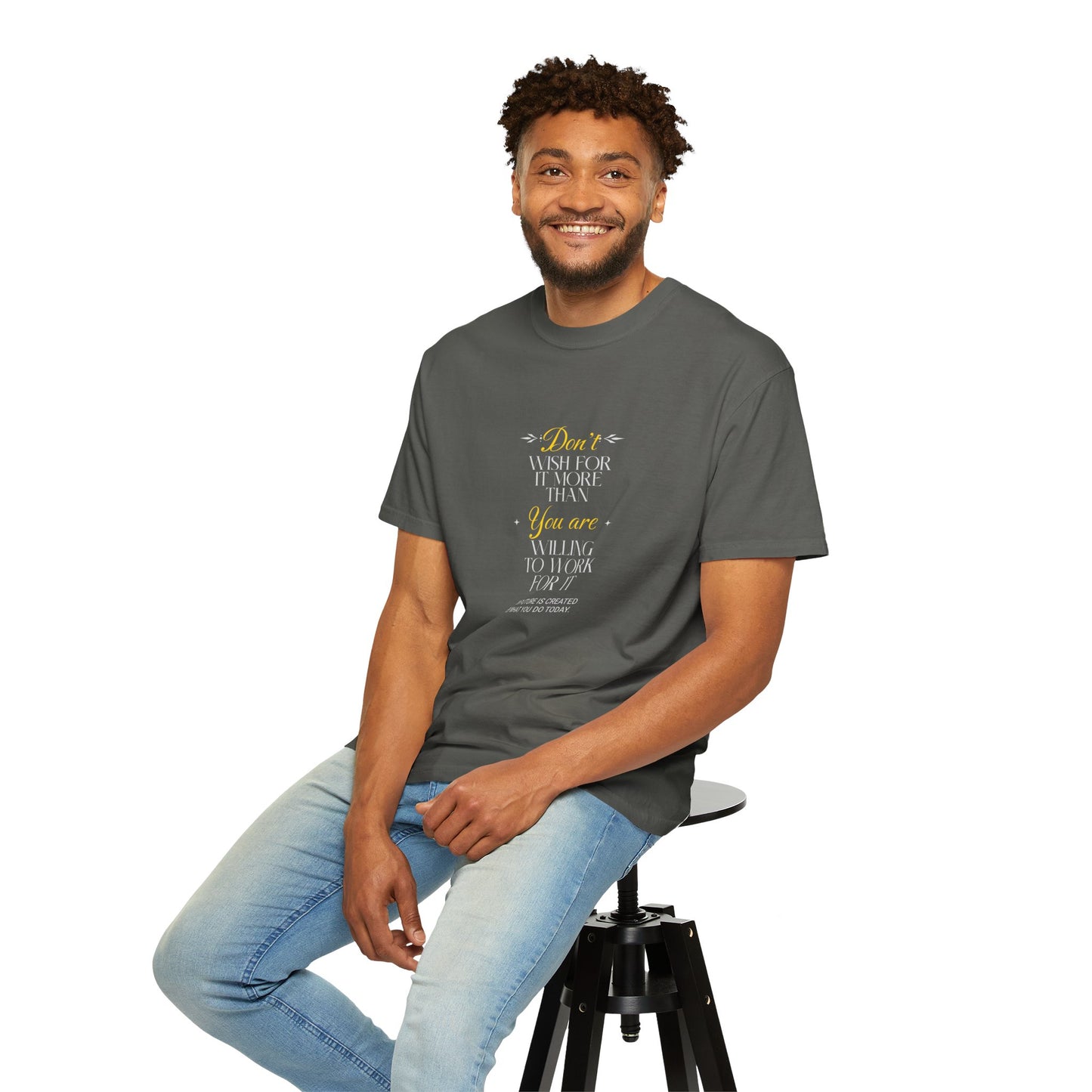 Comfort Colors "Don't Wish For It More Than You Are Willing To Work For It"- Inspirational T-shirt