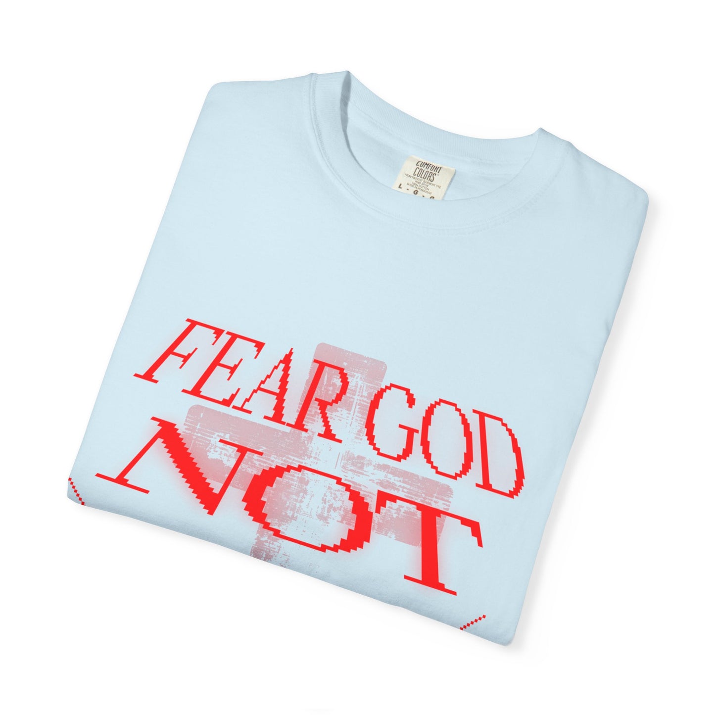 Fear God Not Man T-Shirt — Comfort Colors Christian Faith Graphic Tee