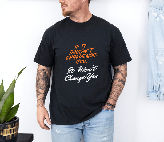 Comfort Colors "If It Doesn't Challenge You, It Won't Change You"- Motivational Graphic Shirt